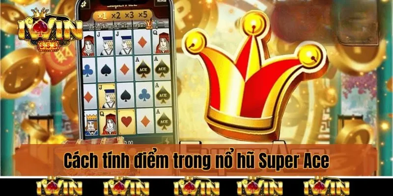 Cách tính điểm trong nổ hũ Super Ace