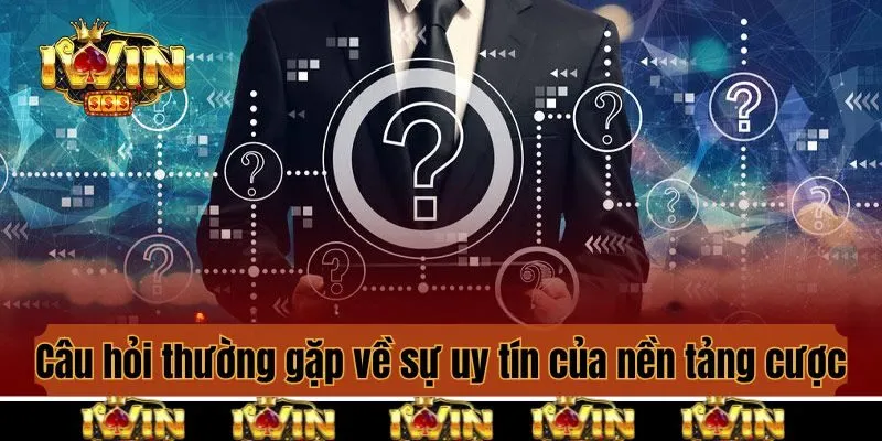 Câu hỏi thường gặp về sự uy tín của nền tảng cược