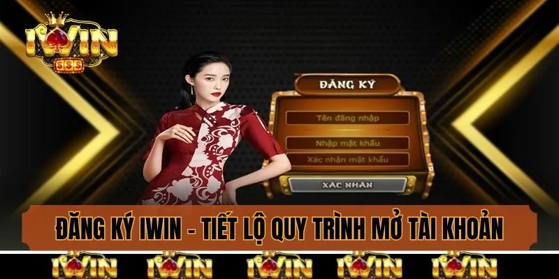 Đăng Ký Iwin - Tiết Lộ Quy Trình Mở Tài Khoản Chi Tiết Nhất