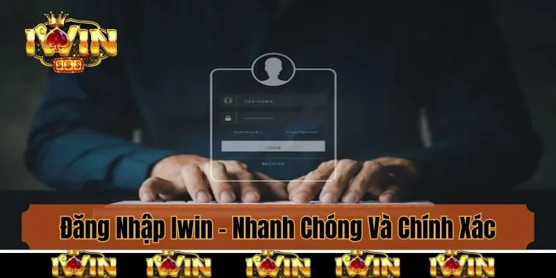 Đăng Nhập Iwin - Thao Tác Nhanh Chóng Và Chính Xác Nhất