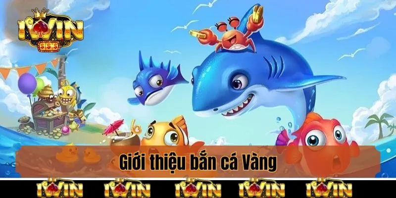 Giới thiệu bắn cá Vàng