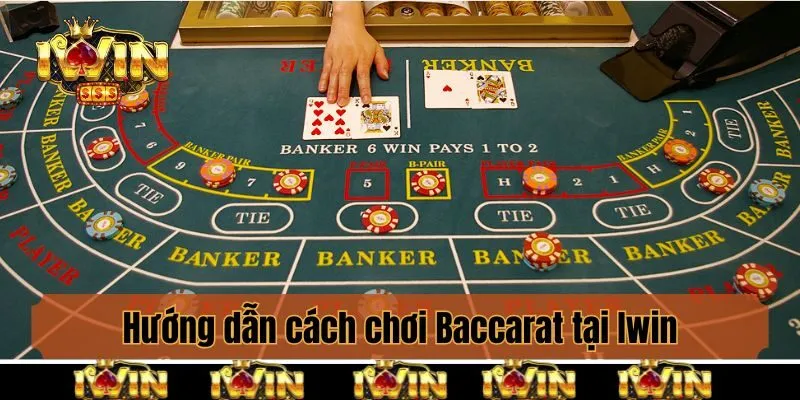Hướng dẫn cách chơi Baccarat tại Iwin