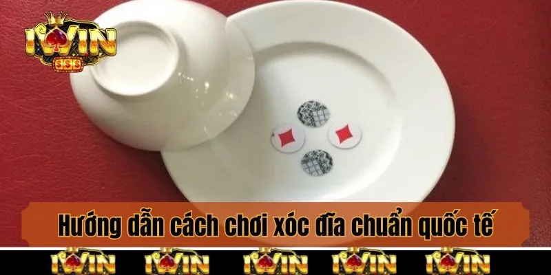 Hướng dẫn cách chơi xóc đĩa chuẩn quốc tế