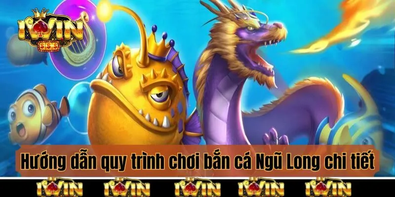 Hướng dẫn quy trình chơi bắn cá Ngũ Long chi tiết