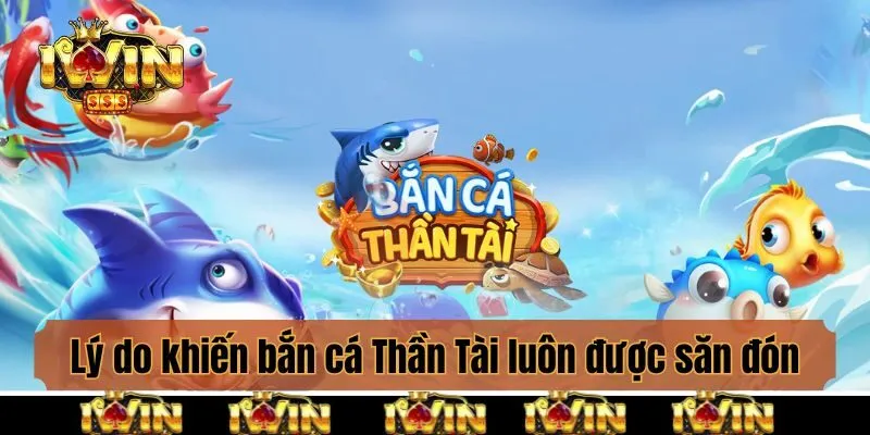 Lý do khiến bắn cá Thần Tài luôn được săn đón