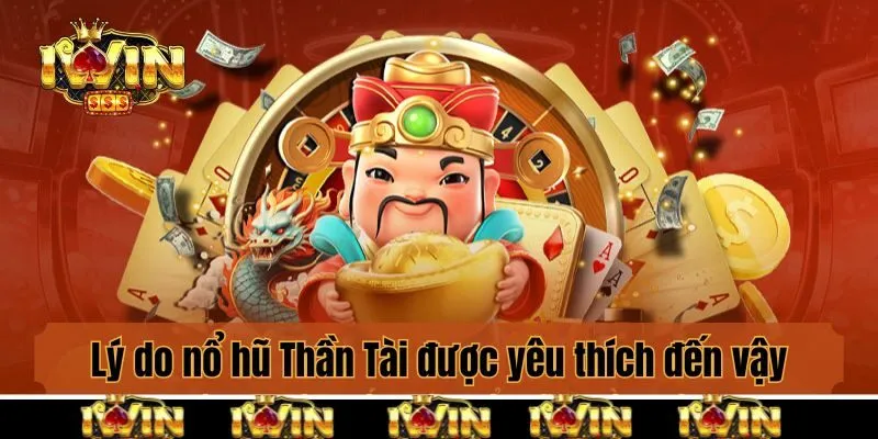 Lý do nổ hũ Thần Tài được yêu thích đến vậy!