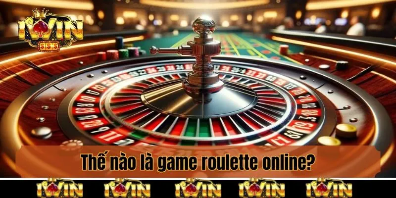 Thế nào là game roulette online?