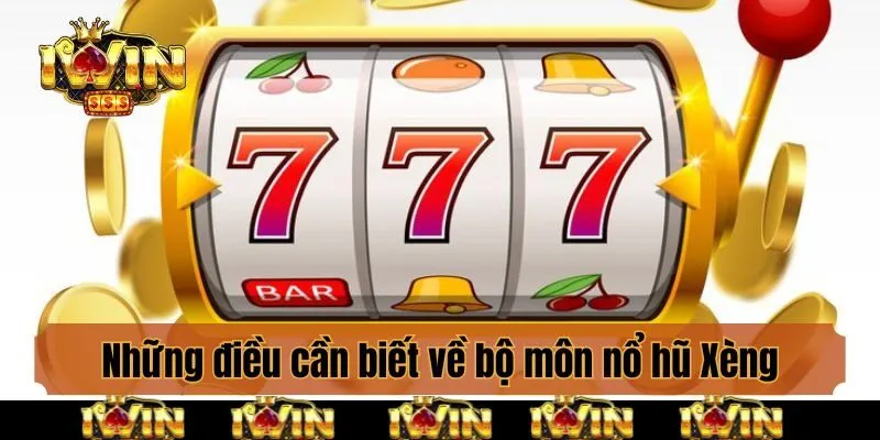 Những điều cần biết về bộ môn nổ hũ Xèng