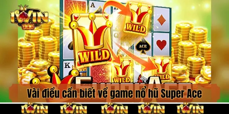 Vài điều cần biết về game nổ hũ Super Ace đẳng cấp