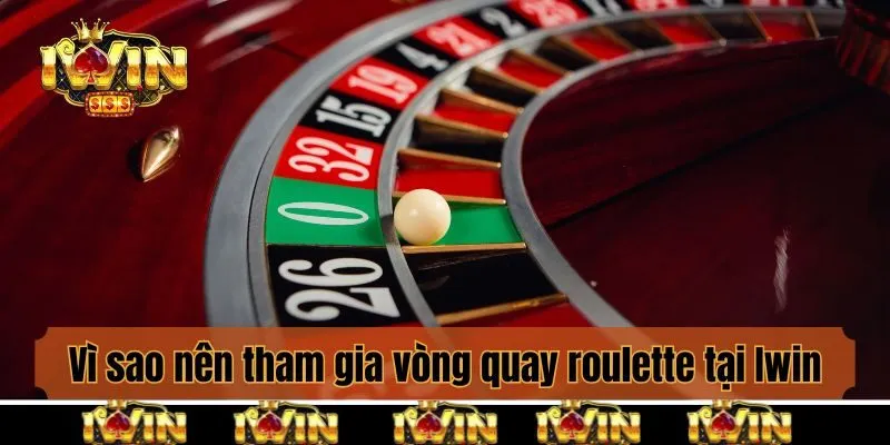 Vì sao nên tham gia vòng quay roulette tại đây?